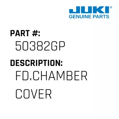 Fd.Chamber Cover - Juki #50382GP
